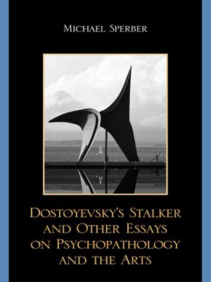 cover image of Dostoyevsky's Stalker and Other Essays on Psychopathology and the Arts